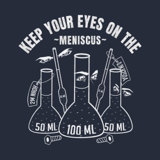 Eyes on Meniscus Funny Lab Tech Saying T-Shirt