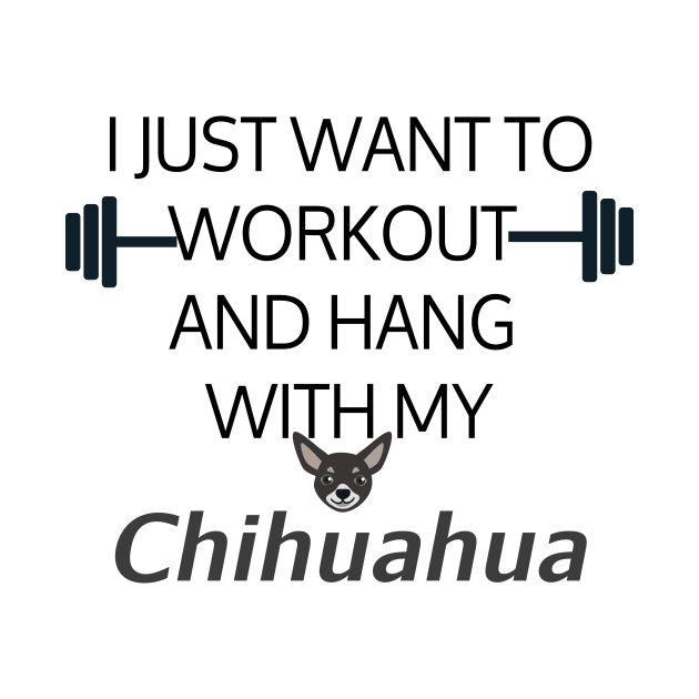 I Just Want To Workout And Hang Out With My Chihuahua, Lose Weight, Dog Lovers by StrompTees