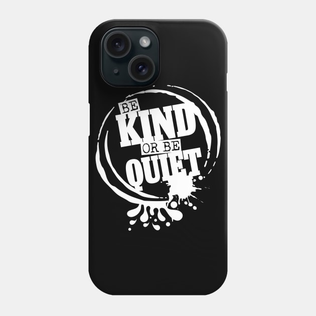 Be Kind or Be Quiet Phone Case by Dojaja