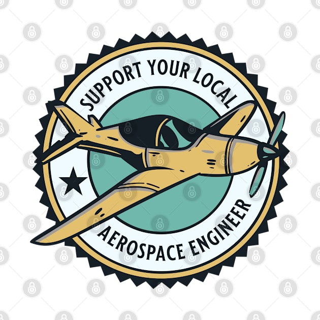 Support Your Local Aerospace Engineer by GasparArts