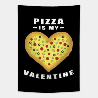 Pizza Is My Valentine - Funny Quote Tapestry