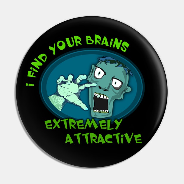 Zombie Design - I find your brains to be extremely attractive Pin by Tainted Designs