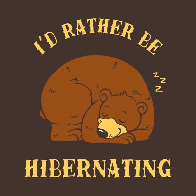 I'd Rather Be Hibernating by dumbshirts