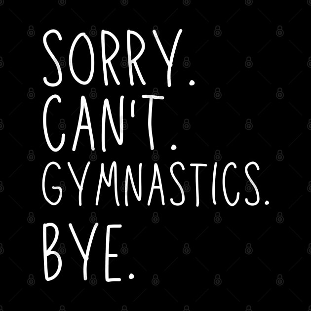 Sorry Can't Gymnastics Bye Gymnastic Life Funny Gymnastic Gift Gymnastic by Emouran