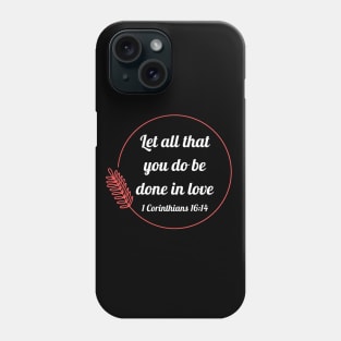 Let all that you do be done in love | Bible Verse 1 Corinthians 16:14 Phone Case