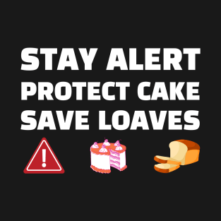 Stay Alert Protect Cake Save Loaves T-Shirt