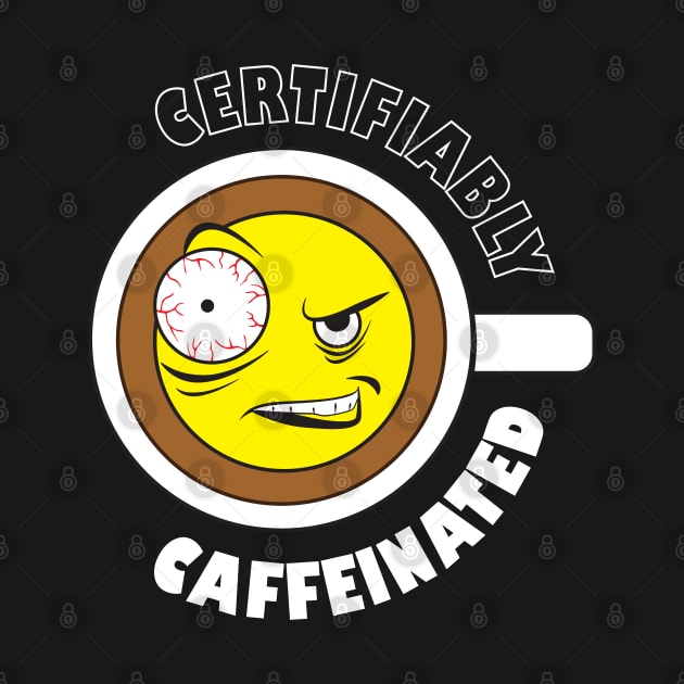 Certifiably Caffeinated Funny Coffee Design by PEHardy Design