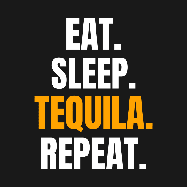 Eat. Sleep. Tequila. Repeat. by EdifyEra