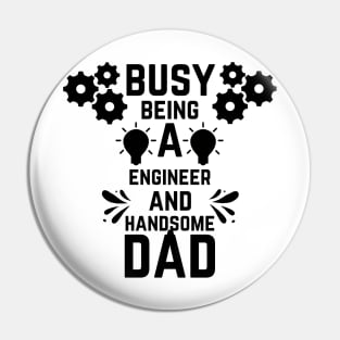 Busy Being A Engineer And A Handsome Dad Pin