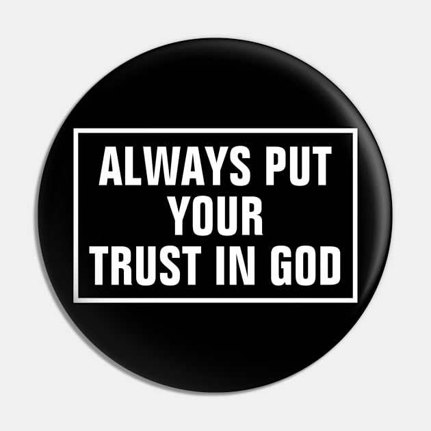 Always Put Your Trust In God - Christian Pin by ChristianShirtsStudios