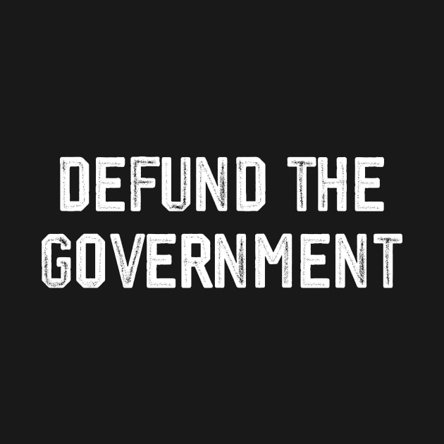 DEFUND THE GOVERNMENT by MAR-A-LAGO RAIDERS