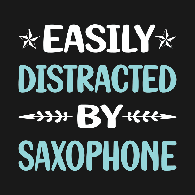 Funny Easily Distracted By Saxophone by Happy Life