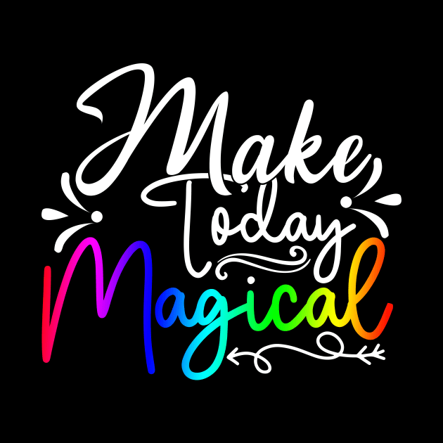 Make Today Magical by Horisondesignz