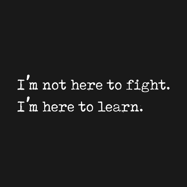 I'm Here to Learn, Not to Fight Anti Bullying Gift by Freid