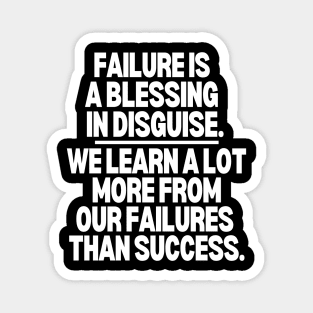 Failure is a blessing in disguise Magnet