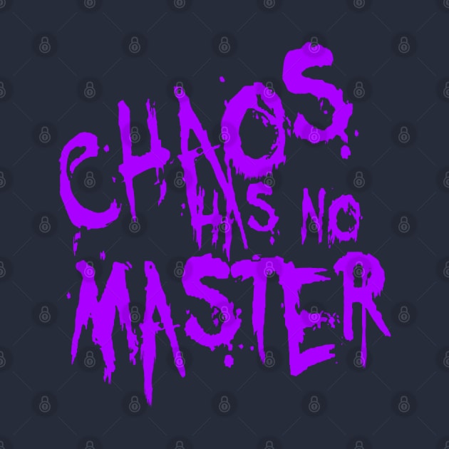 Chaos Has No Master Messy Philosophical Quote by taiche