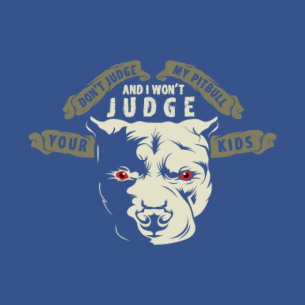 Disover Don't Judge My Pitbull - Pitbulls - T-Shirt