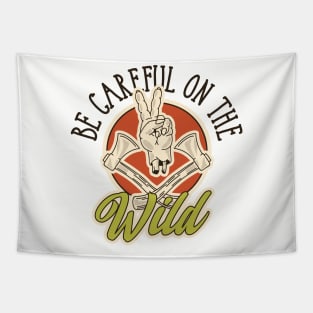 Be Careful on The Wild Tapestry