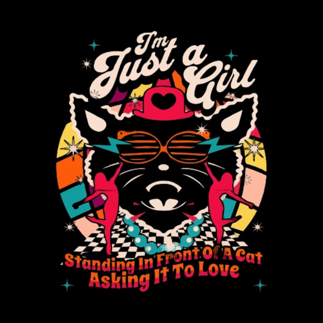 I'm Just A Girl, Standing In Front Of A Cat, Asking It To Love by baskonero Shop