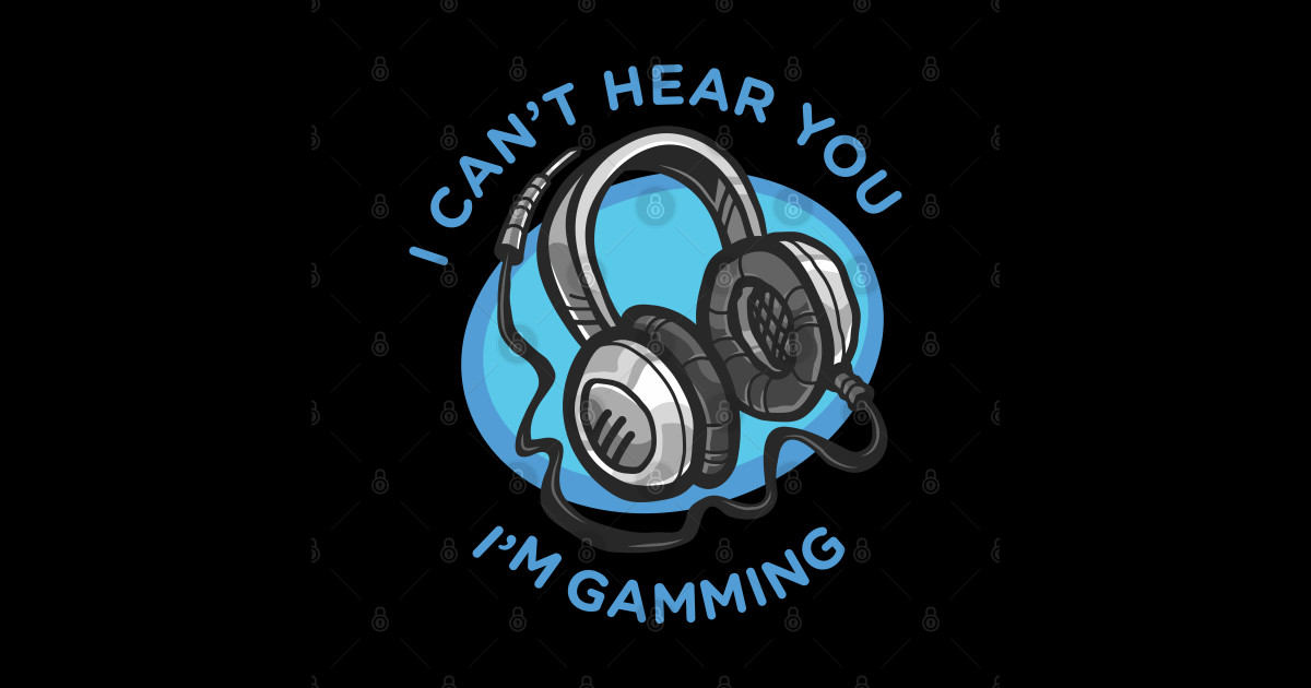 Funny headset cant hear you im gaming Funny Headset Cant Hear You Im