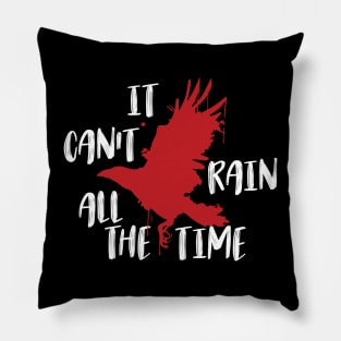 It don't rain all the time. Pillow