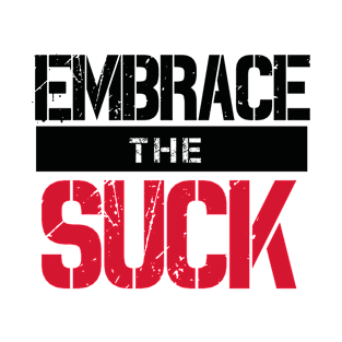 Embrace The Suck (v2) T-Shirt