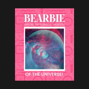 Bearbie Explore The 'Bearbiese' of The Universe T-Shirt