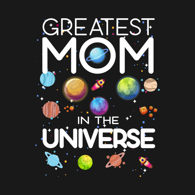 Disover Greatest mom in the universe - Greatest Mom In The Universe - T-Shirt