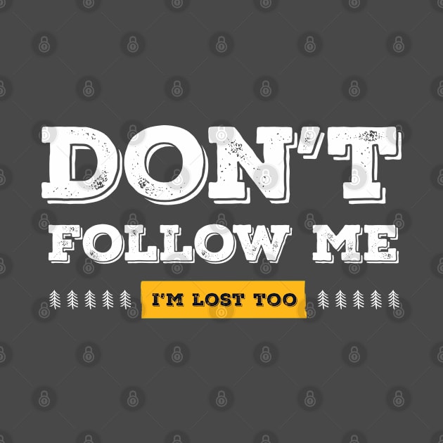 Don't follow me, I'm lost too (White & Yellow Design) by Optimix