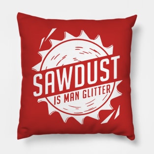 Sawdust is Man Glitter Pillow