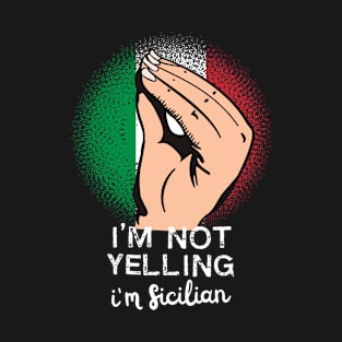 Sicilian Yelling Funny Saying Art T-Shirt