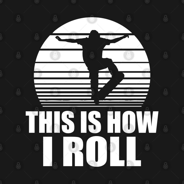 Skateboarder - This is how I roll w by KC Happy Shop