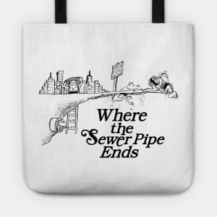 Where the Sewer Pipe Ends Tote