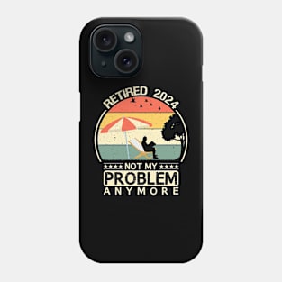 retired 2024 not my problem anymore Phone Case