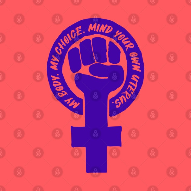 Feminist fist - My body My choice - Mind your own uterus by skittlemypony