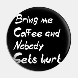 BRING ME COFFEE AND NOBODY GET HURT Pin