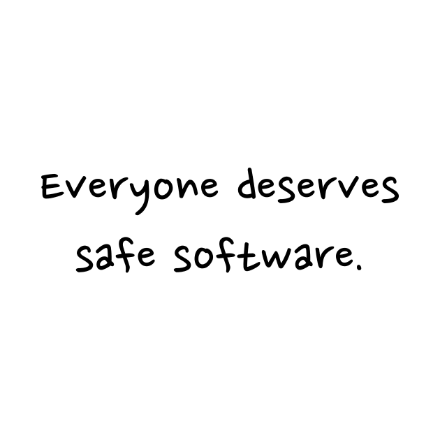 Everyone deserves safe software - front - black text by ISL test