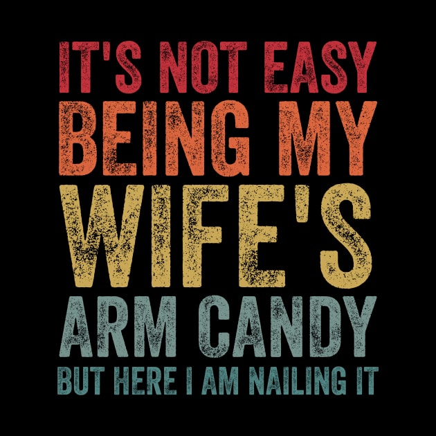 It's Not Easy Being My Wife's Arm Candy by AnKa Art