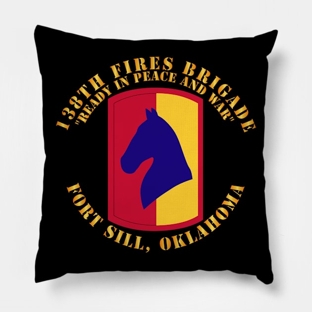 138th Fires Brigade - Ready in Peace and War - Fort Sill Ok Pillow by twix123844