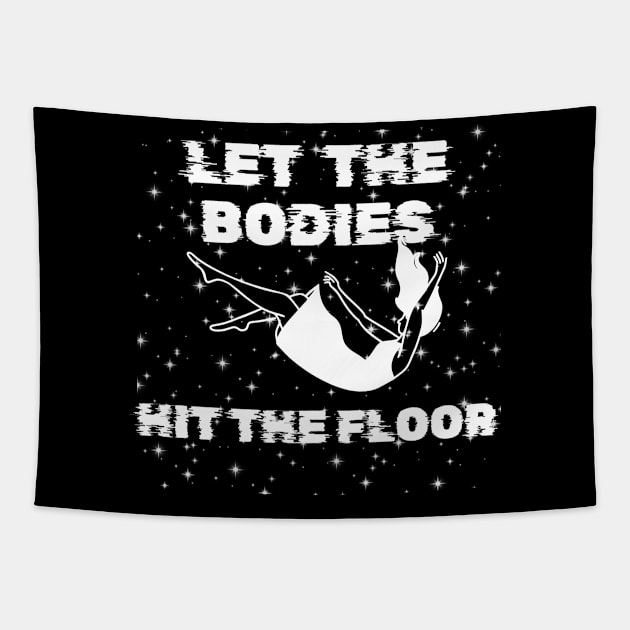 Let The Bodies Hit The Floor Tapestry by aesthetice1