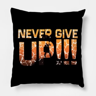 Never Give Up!!! Pillow