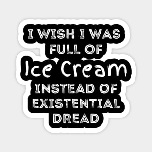 I Wish I Was Full Of Tacos Instead of Existential Dread Magnet