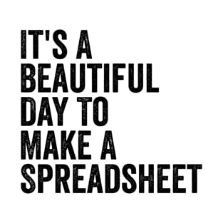 It's A Beautiful Day To Make A Spreadsheet T-Shirt