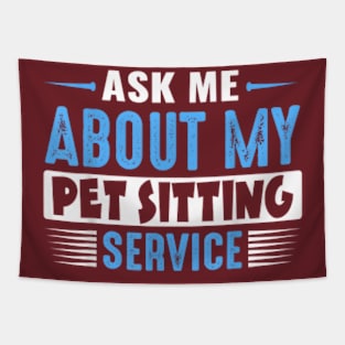 ASK ME ABOUT MY PET SITTING SERVICE Tapestry