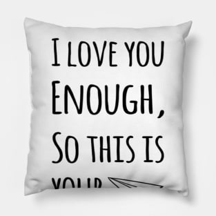 I Can't Say I Love You Enough, So This Is Your Reminder Pillow