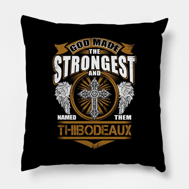 Thibodeaux Name T Shirt - God Found Strongest And Named Them Thibodeaux Gift Item Pillow by reelingduvet