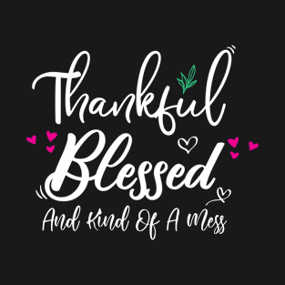 Thankful Blessed and Kind of a Mess T-Shirt
