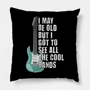 I May Be Old But I got to See All The Cool Bands Pillow