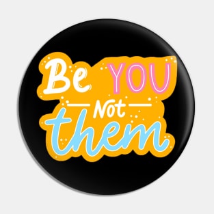 Be You Not Them Pin