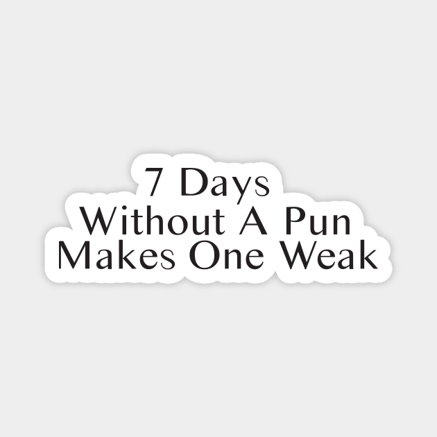 Seven Days Without A Pun Makes One Weak Magnet by SavageArt ⭐⭐⭐⭐⭐